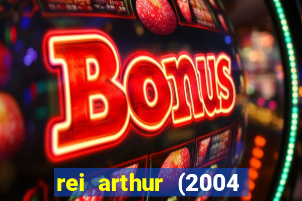 rei arthur (2004 assistir online)